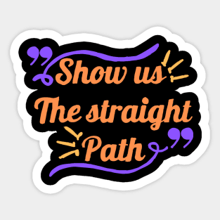 Show us the straight path Sticker